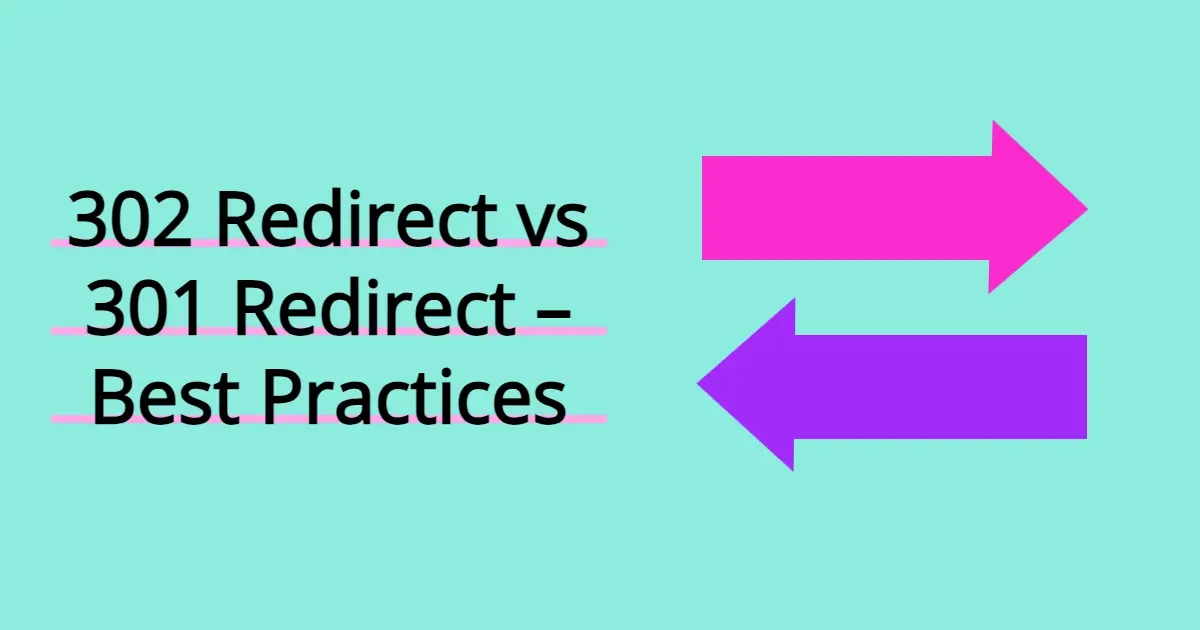 302 Redirect vs 301 Redirect – Best Practices