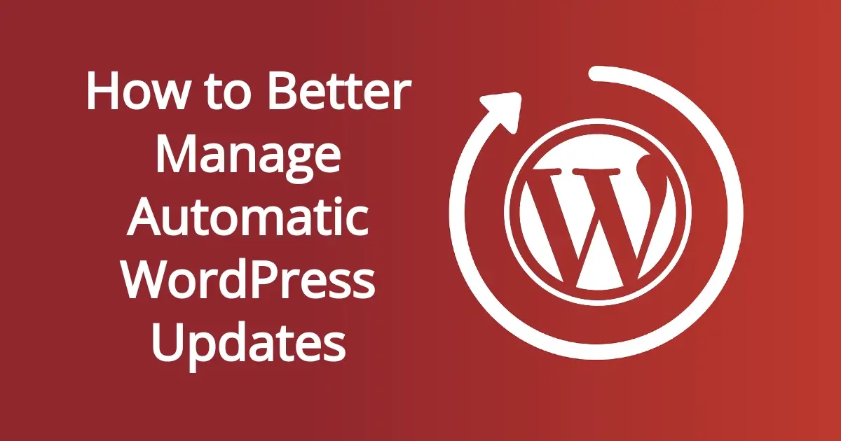 How to Better Manage Automatic WordPress Updates
