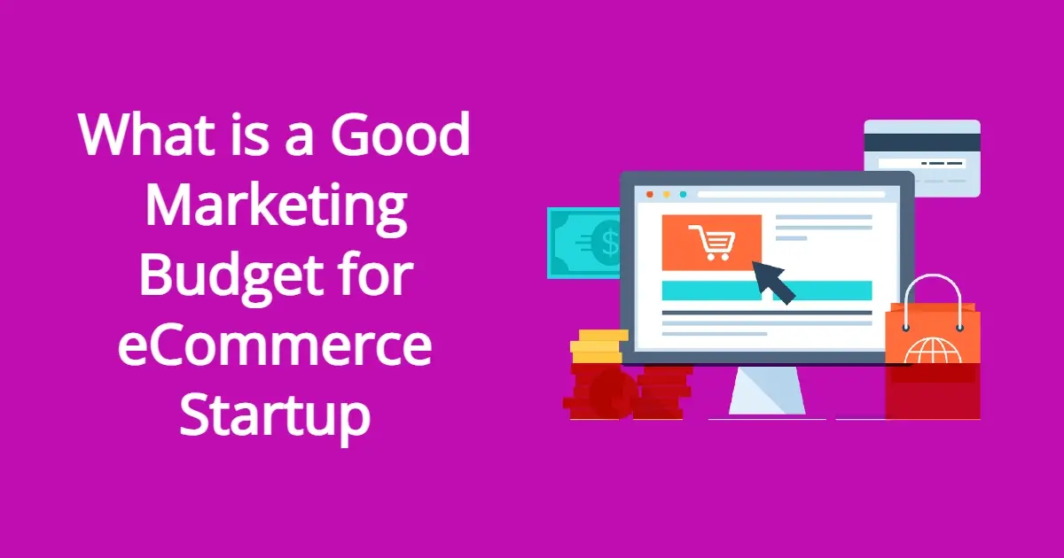 What is a Good Marketing Budget for eCommerce Startup