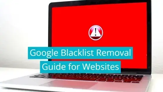 Google Blacklist Removal Guide for Websites