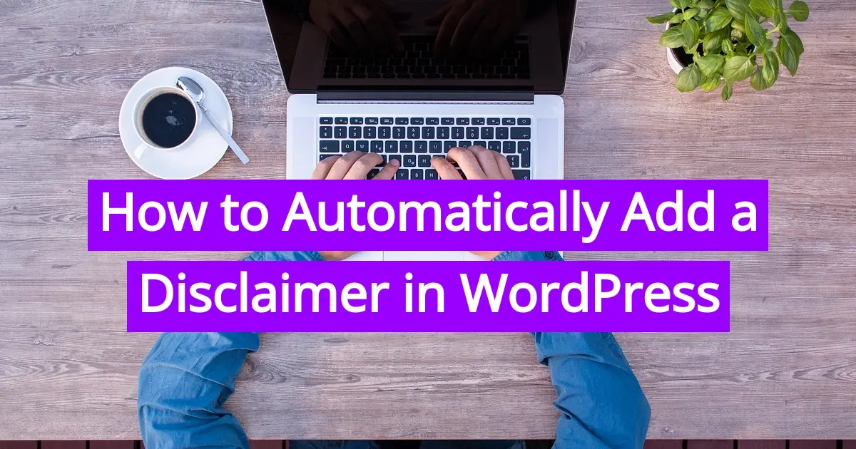 How to Automatically Add a Disclaimer in WordPress