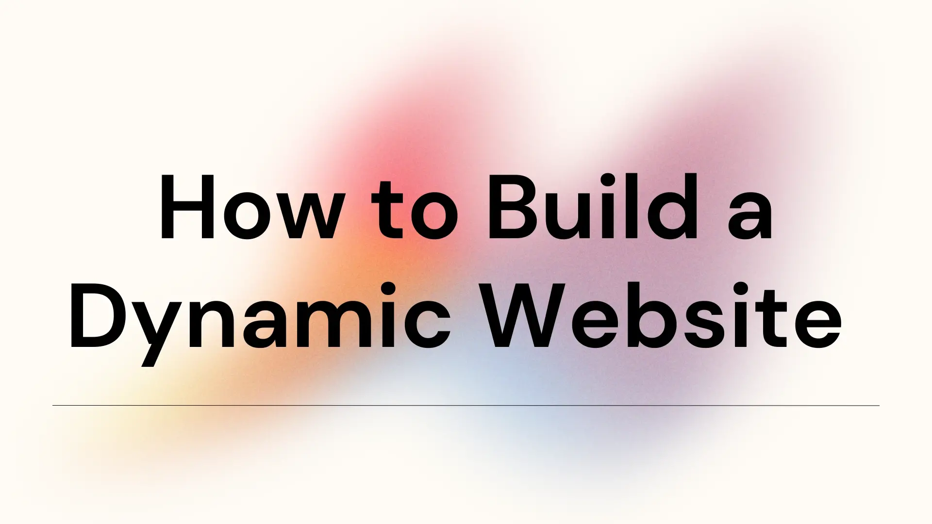 How to Build a Dynamic Website from Scratch