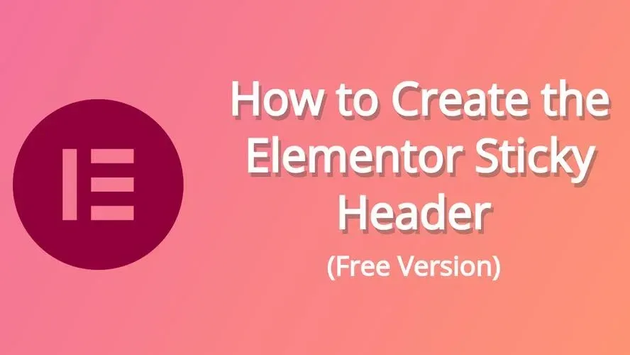 How to Create the Elementor Sticky Header (Free Version)