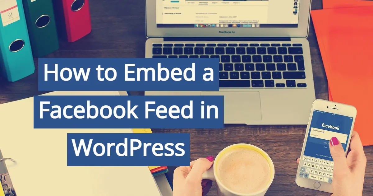 How to Embed a Facebook Feed in WordPress