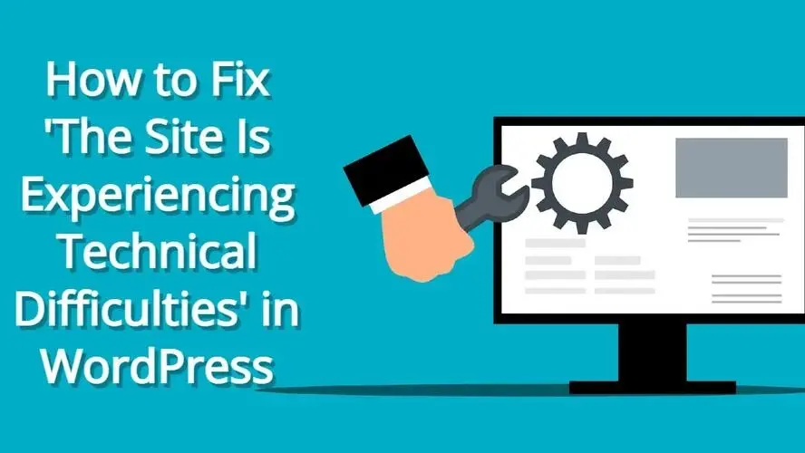 How to Fix 'The Site Is Experiencing Technical Difficulties' in WordPress