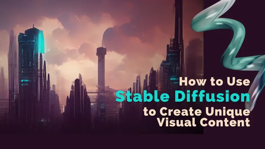 How to Use Stable Diffusion to Create Unique Visual Content