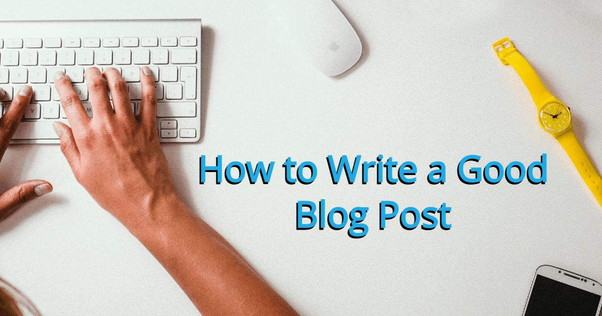 How to Write a Good Blog Post