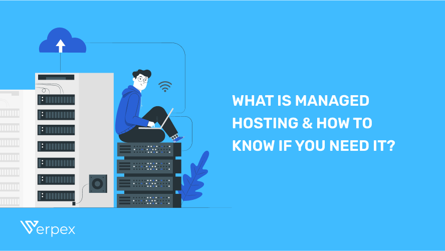 What Is Managed Hosting & How To Know If You Need It?