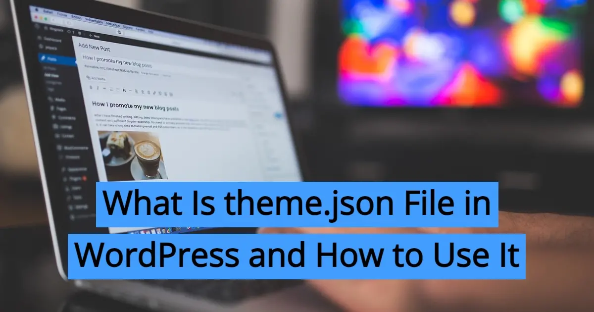 What Is theme.json File in WordPress and How to Use It