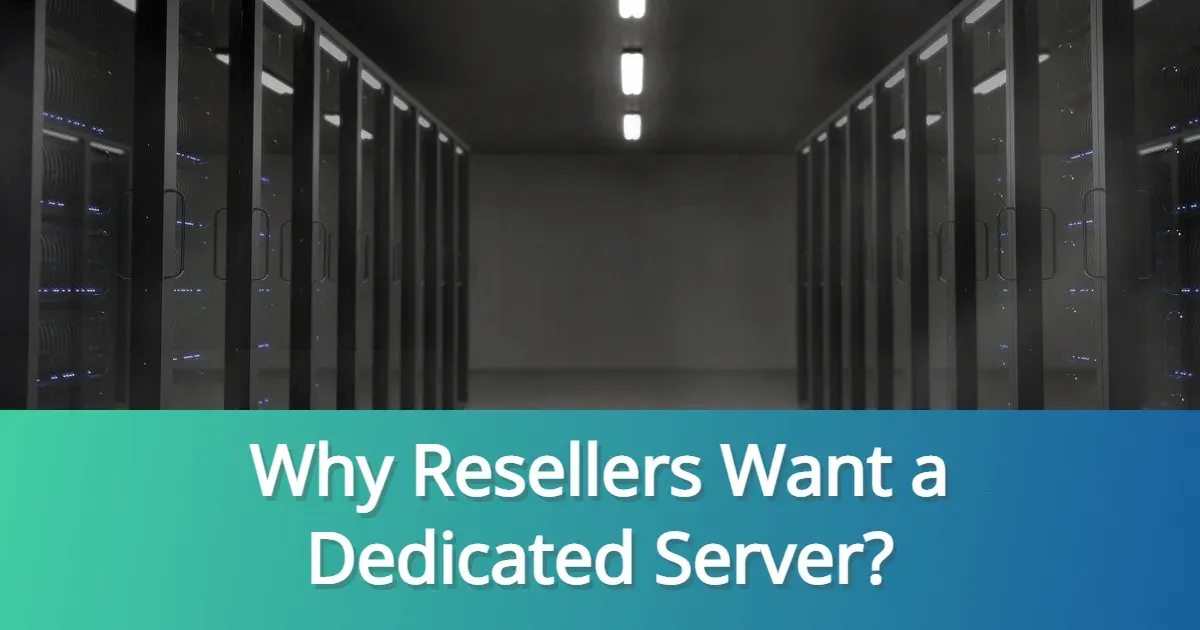 Why Resellers Want a Dedicated Server?