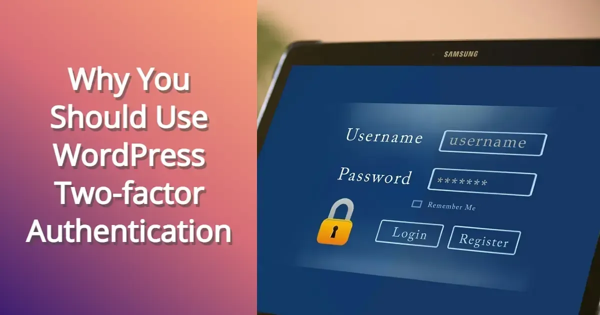 Why You Should Use WordPress Two-factor Authentication