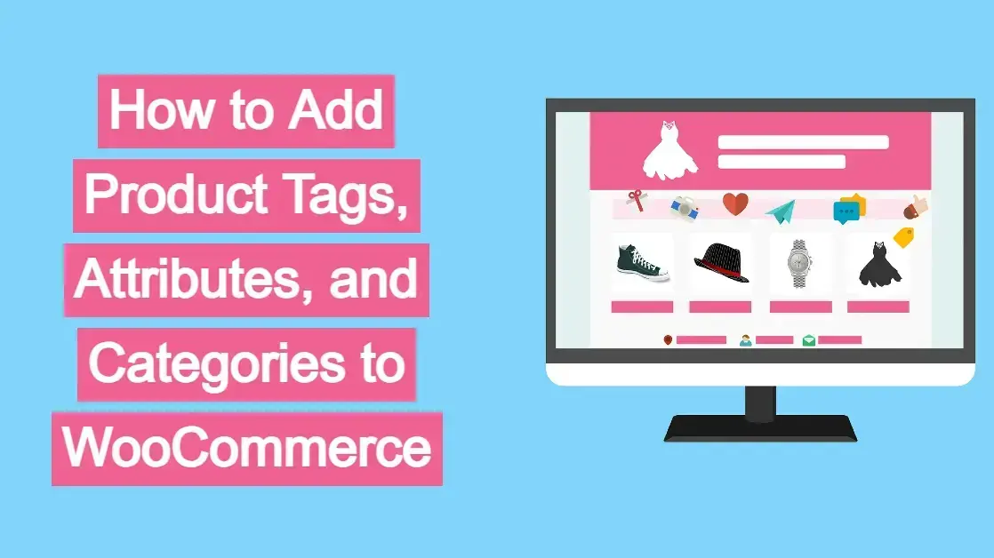 How to Add Tags, Attributes, and Categories to WooCommerce