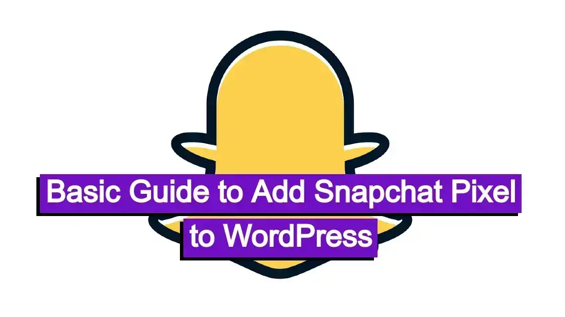 Basic Guide to Add Snapchat Pixel to WordPress