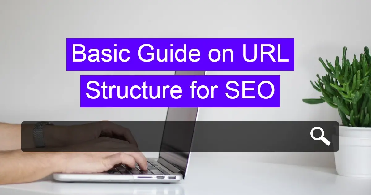 Basic Guide on URL Structure for SEO