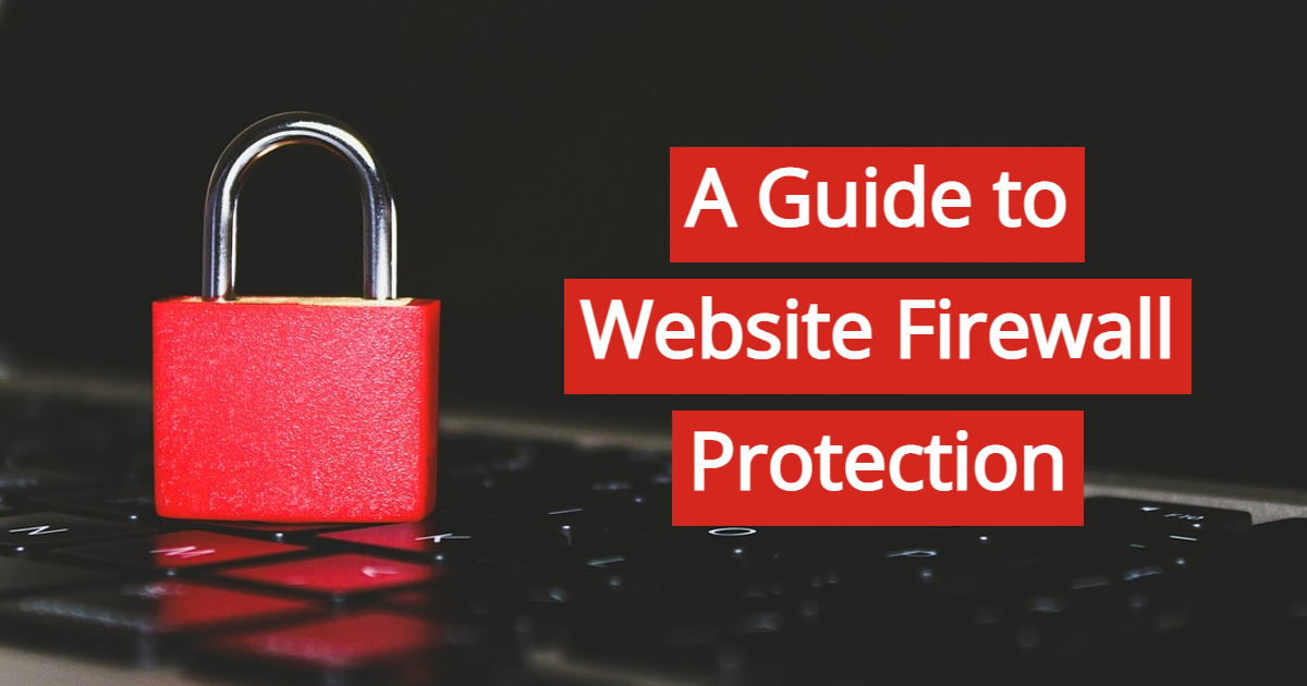 Website Firewall Protection: A Complete Guide