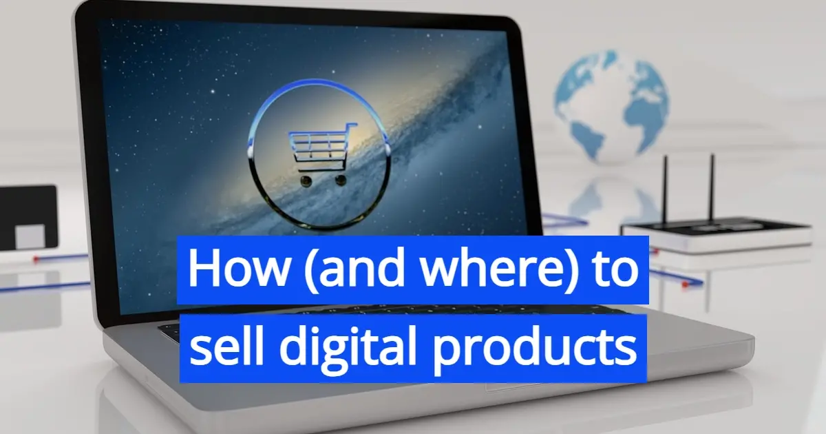 How (And Where) to Sell Digital Products
