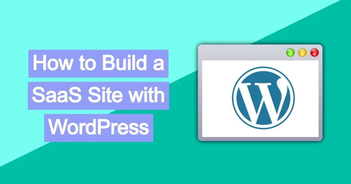 How to Build a SaaS Site with WordPress