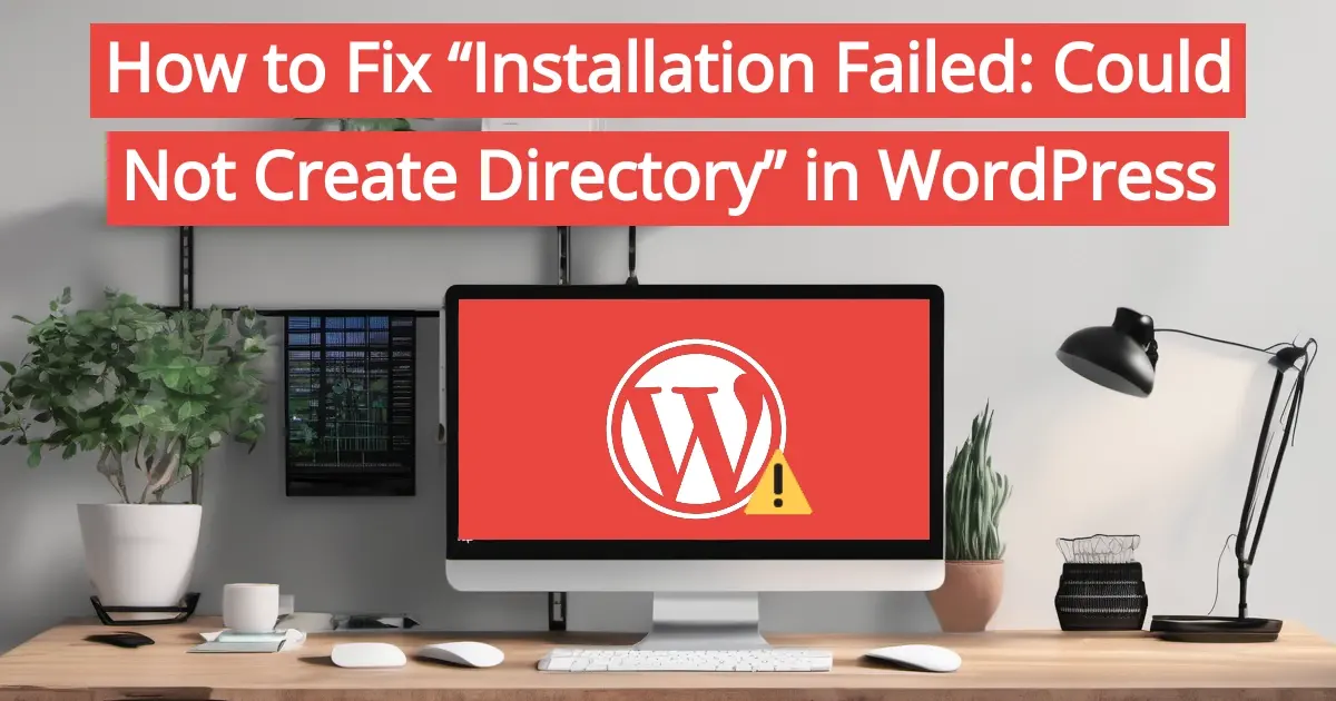 How to Fix “Installation Failed: Could Not Create Directory” Error in WordPress