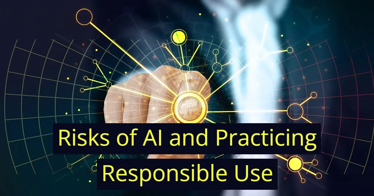 Risks of AI and Practicing Responsible Use