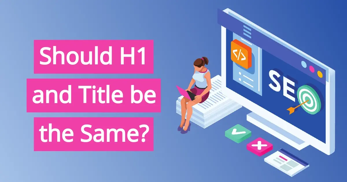 Should H1 and Title be the Same