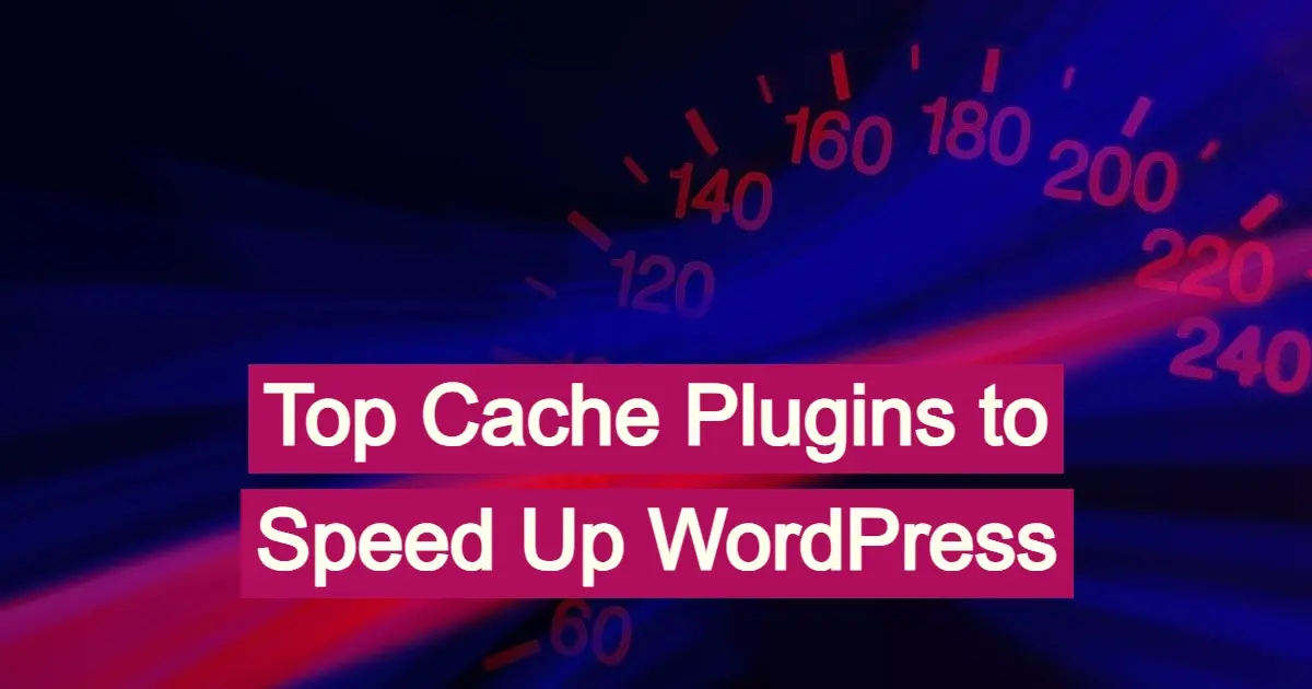 Speed Up WordPress: Best Cache Plugins Compared