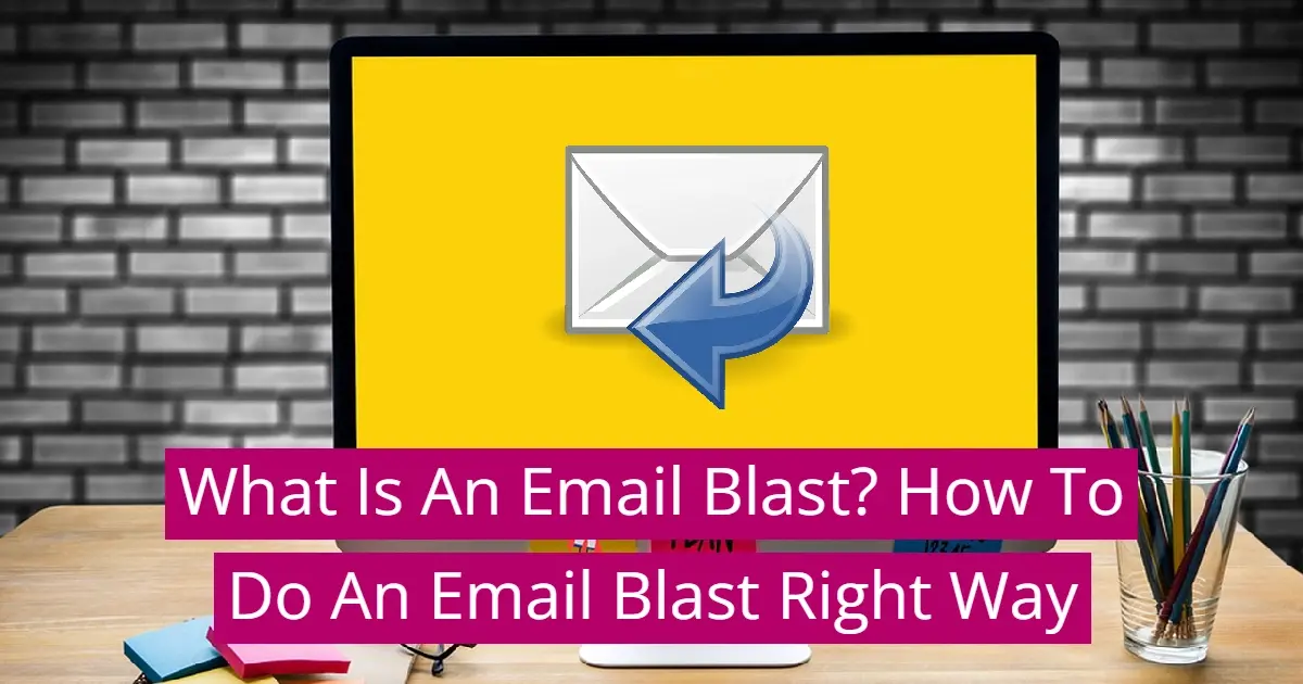 What Is An Email Blast? How To Do An Email Blast Right Way