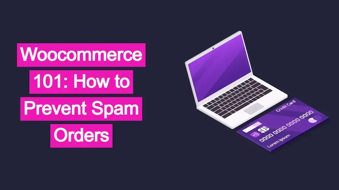 Woocommerce 101: How to Prevent Spam Orders